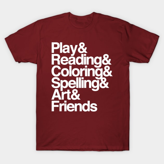 Play & Reading & Coloring & Spelling & Art & Friends T-Shirt by artnessbyjustinbrown